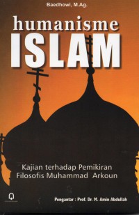 Humanisme ISLAM :kajian terhadap pemikiran filosofis Muhammad Arkoun