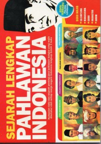 Sejarah Lengkap Pahlawan Indonesia : kumpulan data dan sejarah penting para pahlawan bangsa yang wajib diketahui oleh setiap warga negara Indonesia lengkap dalam 1 buku