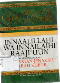 Innaalillahi Wa Innailahi Raaji'uun : Panduan Lengkap Perawatan Jenazah Dan Ziarah Kubur