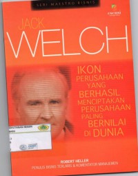 Jack Welch: ikon perusahaan yang berhasil menciptakan perusahaan paling bernilai di dunia