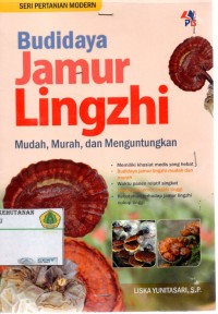 Budidaya Jamur Lingzhi Mudah, Murah dan Menguntungkan: memiliki khasiat medis yang hebat, budidaya jamur lingzhi mudah dan murah, waktu panen relatif singkat, harga jual jamur lingzhi tinggi, kebutuhan terhadap jamur lingzhi cukup tinggi