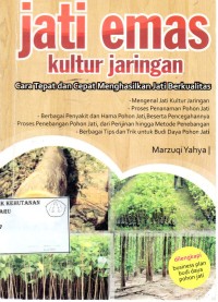 Jati Emas Kultur Jaringan : Cara Tepat Dan Cepat Menghasilkan Jati Berkualitas