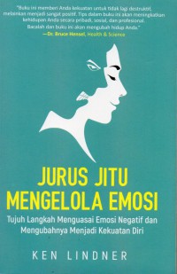 Jurus Jitu Mengelola Emosi  Tujuh langkah Menguasai Emosi Negatif dan Mengubahnya Menjadi Kekuatan Diri = Your Killer Emotion