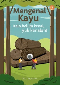 Mengenal Kayu: Kalo belum kenal, Yuk Kenalan!