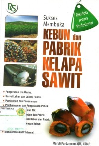 Sukses Membuka Kebun Dan Pabrik Kelapa Sawit