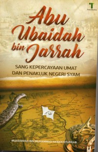 Abu Ubaidah Bin Jarrah : sang kepercayaan umat dan penakluk negeri syam