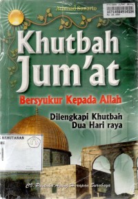 Khutbah Jum'at : bersyukur kepada allah dilengkapi khutbah dua hari raya