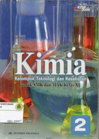 KIMIA: kelompok Teknologi dan kesehatan untuk SMK dan MAK kelas XI: KTSP 2006