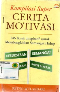 Kompilasi Super Cerita Motivasi : 146 kisah inspiratif untuk membangkitkan semangat hidup