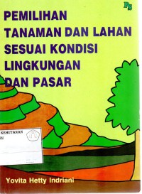 Pemilihan Tanaman, Lahan Sesuai Kondisi- Lingkungan Dan Pasar