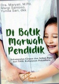 Di Balik Marwah Pendidik: sekumpulan cerpen dan seikat puisi dari SMK Kehutanan Pekanbaru