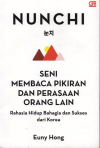 Nunchi Seni Membaca Pikiran dan Perasaan Orang lain Rahasia Hidup Bahagia dan Sukses Dari Korea = the Power of Nunchi the Korean Secret to Happiness and Success