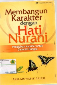 Membangun Karakter dengan hati Nurani : pendidikan karakter untuk generasi bangsa