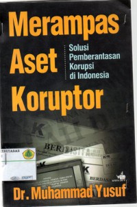 Merampas aset koruptor: solusi pemberantasan korupsi di indonesia