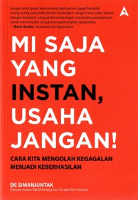 Mi Saja Yang Instan, Usaha Jangan ! : cara kita mengelolah kegagalan menjadi keberhasilan