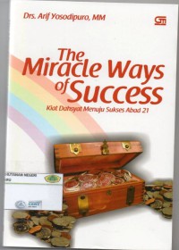 THE MIRACLE WAYS OF SUCCESS: kisah dahsyat menuju sukses abad 21