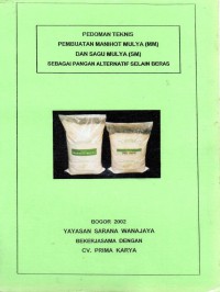 Pedoman Teknis Pembuatan Manihot Mulya (MM) dan Sagu Mulya (SM) Sebagai Pangan Alternatif Selain Beras