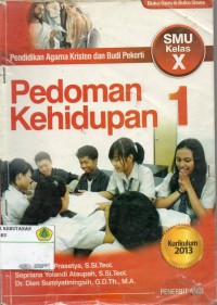 Pedoman Kehidupan : pendidikan agama kristen dan budi pekerti SMU kelas X : KURIKULUM 2013