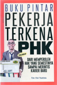 Buku pintar pekerja terkena PHK: dari memperoleh hak yang semestinya sampai merintis karier baru