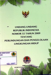 Undang-undang republik Indonesia nomor 32 tahun 2009 tentang perlindungan dan pengelolaan lingkungan hidup