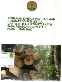 Penilian Kinerja Pengelolaan Hutan Produksi Lestari Dan Verifikasi Legalitas Kayu Pada Pemegang Izin Atau Pada Hutan Hak