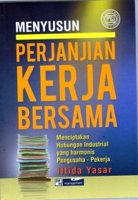 Menyusun Perjanjian Kerja Bersama: menciptakan hubungan industrial yang harmonis pengusaha- pekerja