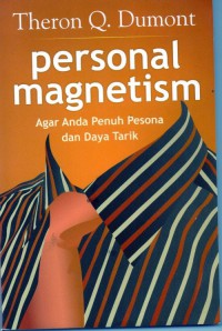 Personal Magnetism: agar anda penuh pesona dan daya tarik