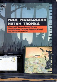 Pola Pengelolaan Hutan Tropika: Alternatif Pengelolaan Hutan Yang Selaras Dengan Desentralisasi Dan Otonomi Daerah