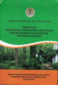 Himpunan Peraturan Perundang- Undangan Bidang Pengelolaan Hutan Produksi Lestari