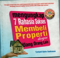 Mengungkap 7 Rahasia Sukses Membeli Properti dengan Uang Orang Lain