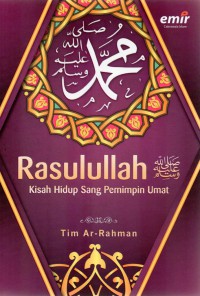 Rasulullah : kisah hidup sang pemimpin umat