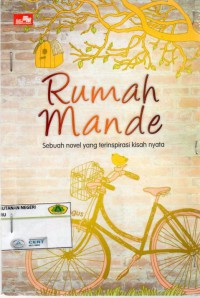 Rumah Mande: sebuah novel yang terinsiprasi kisah nyata