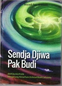 Sendja Djiwa Pak Budi: antologi puisi mengenang almarhum achmad budi cahyanto