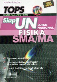 TOPS: Siap UN FISIKA SMA/ MA. ringkasan materi singkat, paket- paket latihan soal terpilih disesuaikan dengan SKL terbaru, contoh soal ujian nasional tahun lalu.