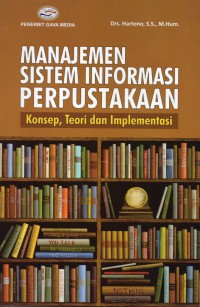 Manajemen Sistem Informasi Perpustakaan Konsep, Teori dan Implementasi