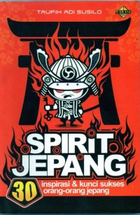 Spirit Jepang: 30 inspirasi & kunci sukses orang- orang jepang