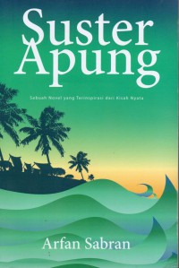 Suster Apung : sebuah novel yang terinspirasi dari kisah nyata