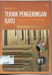 Mengenal Teknik Pengeringan Kayu: menghasilkan kayu balok atau papan berkualitas dan tahan lama