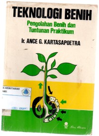 Teknologi Benih : pengelolaan benih dan tuntunan pratikum