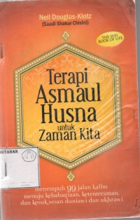 Terapi Asmaul Husna Untuk Zaman Kita: Menempuh 99 Jalan Kalbu Menuju Kebahagiaan, Ketentramaan Dan Kesuksesan Duniawi Dan Ukhrawi