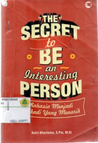 The Secret to be an Interresting Person: rahasia menjadi pribadi yang menarik