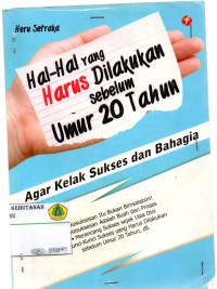 Hal- Hal Yang Harus Dilakukan Sebelum Umur 20 Tahun: agar kelak sukses dan bahagia