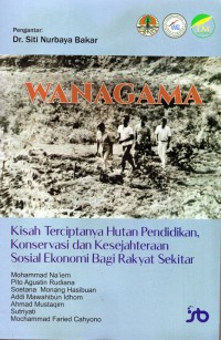 WANAGAMA: kisah terciptanya hutan pendidikan, konservasi dan kesejahteraan sosial ekonomi bagi rakyat sekitar