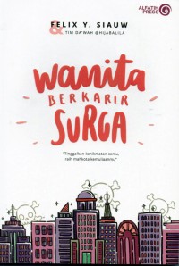 Wanita Berkarir Surga : tinggalkan kenikmatan semu, raih mahkota kemuliaanmu