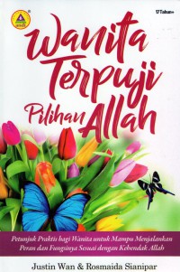 Wanita Terpuji Pilihan Allah : petunjuk praktis bagi wanita untuk mampu menjalankan peran dan fungsinya sesuai dengan kehendak allah