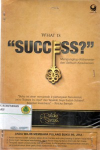 What is Success? mengungkap kebenaran dari sebuah kesuksesan: buku ini menjawab 2 pertanyaan fenomenal, yaitu sukses itu apa? dan apakah saya sudah sukses?