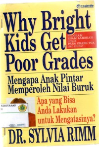 Why Bright Kids Get Poor Grades : mengapa anak pintar memperoleh nilai buruk apa yang bisa anda lakukan untuk mengatasinya?