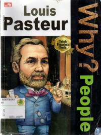 Why? People : Louis Pasteur