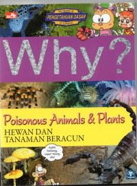 Why? Piosonous Animals & Plants: hewan dan tanaman beracun