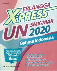 X- Press UN Bahasa Indonesia SMK/ MAK: pahami, kenali,coba, simulasikan! dijamin bisa! pemantapan materi per kompetensi, telaah soal tipe UN, uji kemampuan soal tipe UN, paket simulasi UN 2020.